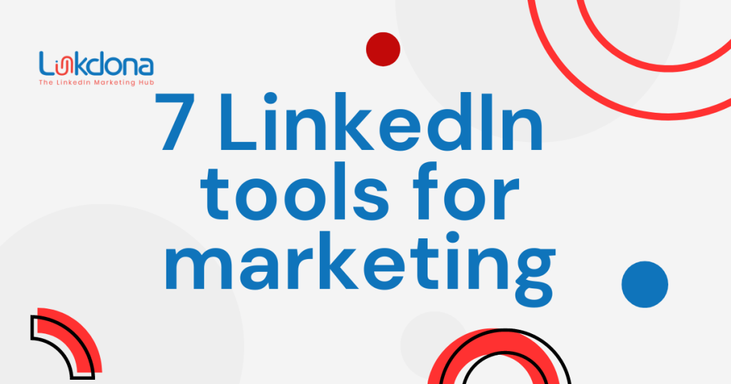 7 LinkedIn tools for marketing