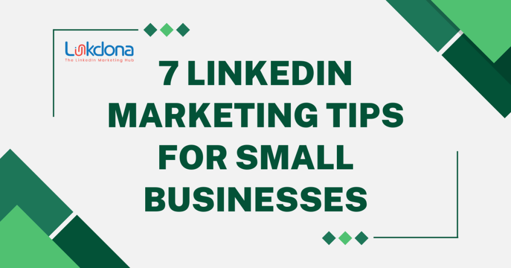 7 Linkedin marketing tips for small businesses